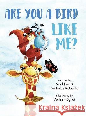 Are You A Bird Like Me? Noel Foy Nicholas Roberto Colleen Sgroi 9781625020611 Pear Tree Publishing - książka