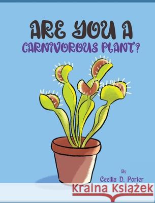 Are You a Carnivorous Plant? Cecilia D Porter 9781087998381 IngramSpark - książka