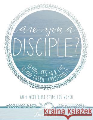 Are You a Disciple?: Saying YES to a Life Beyond Casual Christianity Cole, Laurie 9781937034092 Priority Ministries, Incorporated - książka