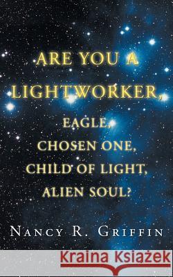 Are You a Lightworker, Eagle, Chosen One, Child of Light, Alien Soul? Nancy R. Griffin 9781467062503 Authorhouse - książka