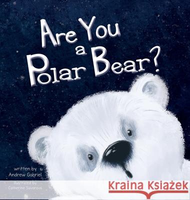 Are You a Polar Bear? Andrew Gabriel, Yip Jar Design, Catherine Suvorova 9781952954269 Storybook Genius, LLC - książka