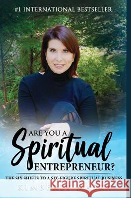 Are You a Spiritual Entrepreneur?: The Six Shifts to a Six-Figure Spiritual Business Kimberly Maska 9781950756018 Spiritual Biz Publishing, Inc. - książka