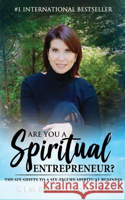 Are You a Spiritual Entrepreneur?: The Six Shifts to a Six-Figure Spiritual Business Kimberly Maska 9781950756063 Spiritual Biz Publishing, Inc. - książka