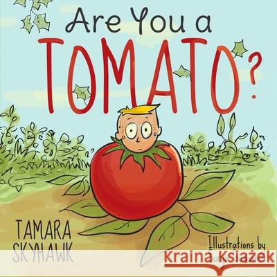 Are You a Tomato?: A Silly Book to Teach Kids About Self Awareness and Self Identity, so They Learn Self Love and How to Deal with Bullyi Tamara Skyhawk 9781777488871 Rtv Yoga Inc. - książka