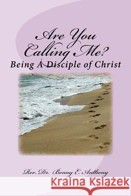 Are You Calling Me?: Being A Disciple of Christ Anthony, Benny E. 9781500594213 Createspace - książka