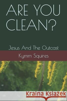 Are You Clean?: Jesus and The Outcast Kymm Squires 9781081334598 Independently Published - książka