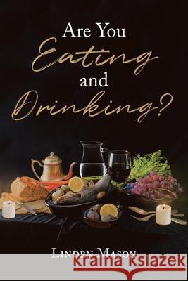 Are You Eating and Drinking? Linden Mason 9781639033331 Christian Faith Publishing, Inc - książka