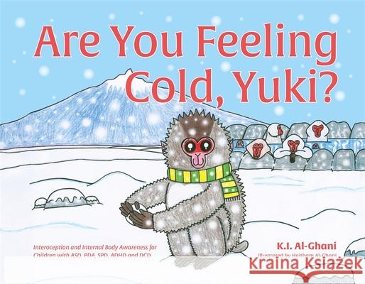 Are You Feeling Cold, Yuki?: A Story to Help Build Interoception and Internal Body Awareness for Children with Special Needs, Including Those with Kay Al-Ghani Haitham Al-Ghani 9781787756922 Jessica Kingsley Publishers - książka