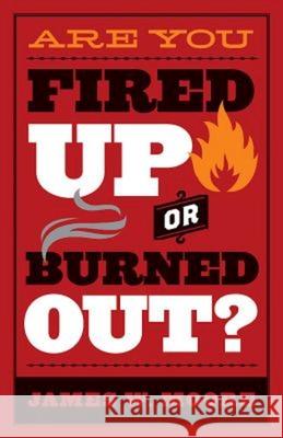 Are You Fired Up or Burned Out? James W. Moore 9781501816628 Abingdon Press - książka