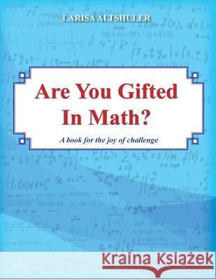 Are You Gifted in Math?: A Book for the Joy of Challenge Larisa L. Altshuler 9781511519434 Createspace Independent Publishing Platform - książka