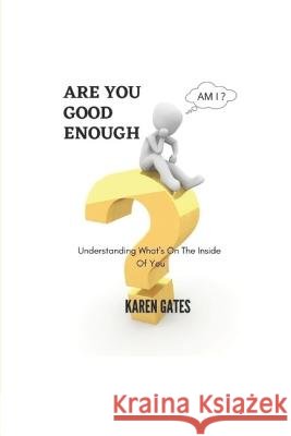 Are You Good Enough?: Understanding What's Inside Of You Karen Gates, Dexter L Kilpatrick 9798808072916 Independently Published - książka