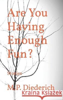 Are You Having Enough Fun?: Stories M P Diederich 9798837958908 Independently Published - książka