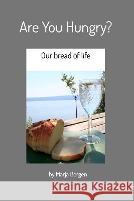 Are You Hungry?: Our bread of life Marja Bergen 9781006467332 Blurb - książka