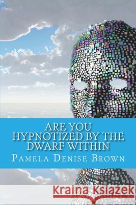 Are You Hypnotized By The Dwarf Within Pamela Denise Brown 9781943611201 Pamelainthelight Publications/Books Speak for - książka