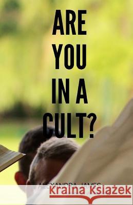 Are You in a Cult? Alexandra James 9781729564905 Createspace Independent Publishing Platform - książka
