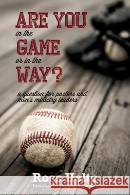 Are You in the Game or in the Way?: A Question for Pastors and Men's Ministry Leaders Geoffrey Ross Holtz   9781683142430 Redemption Press - książka