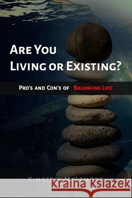 Are You Living or Existing: Pro's and Con's of Balancing Life Kimberly McLemore 9781730718267 Independently Published - książka