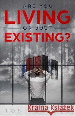 Are You Living Or Just Existing?: How Corruption And Current World Affairs Is Damaging Human Evolution And Personal Growth. Sayers, Tony 9781912400065 Sazmick Books - książka