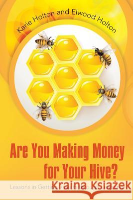 Are You Making Money for Your Hive?: Lessons in Getting Results Through Learning Karie Holton Elwood Holton 9781491732632 iUniverse - książka
