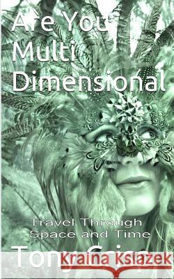 Are You Multidimensional: Travel Through Space and Time Tony Crisp 9781790505241 Independently Published - książka