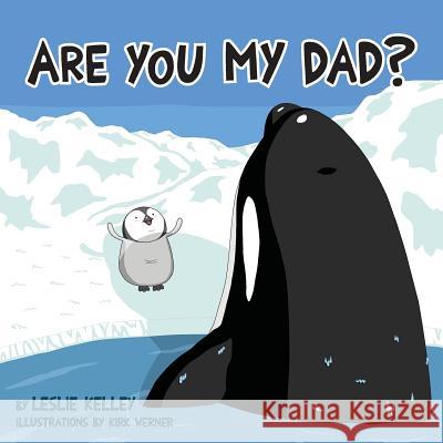 Are You My Dad? Leslie S. Kelley Kirk Werner 9780578488967 Leslie Kelley Color - książka