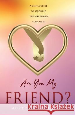 Are You My Friend?: A gentle guide to becoming the best friend you can be Douglas-Witherspoon, Mary 9781662861369 Xulon Press - książka