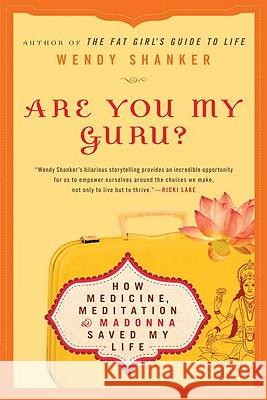 Are You My Guru?: How Medicine, Meditation & Madonna Saved My Life Wendy Shanker 9780451229946 New American Library - książka