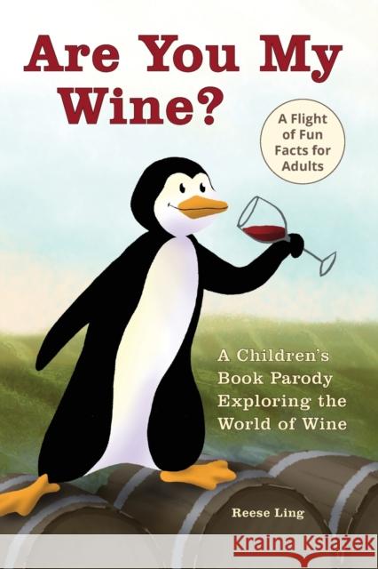 Are You My Wine?: A Children's Book Parody for Adults Exploring the World of Wine Reese Ling 9781646042579 Ulysses Press - książka