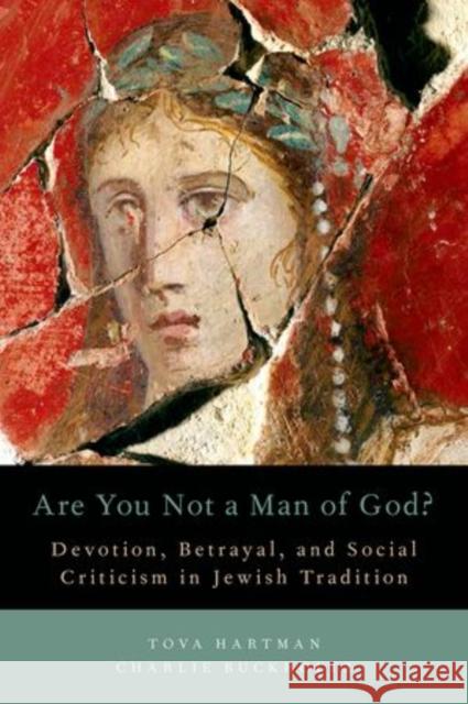 Are You Not a Man of God?: Devotion, Betrayal, and Social Criticism in Jewish Tradition Hartman, Tova 9780199337439 Oxford University Press, USA - książka
