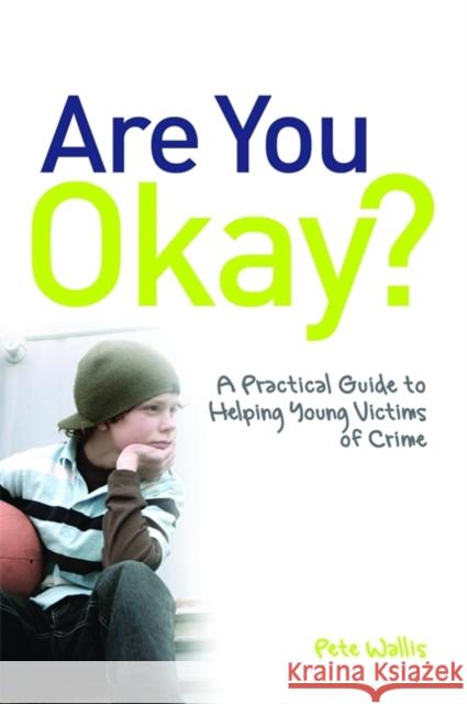 Are You Okay?: A Practical Guide to Helping Young Victims of Crime Wallis 9781849050982 Jessica Kingsley Publishers - książka