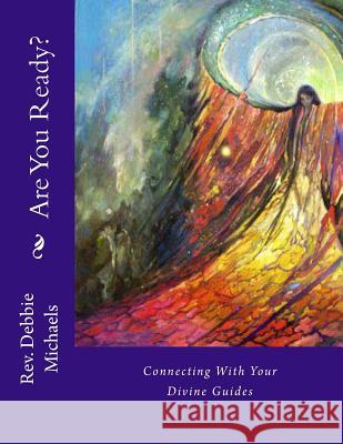 Are You Ready?: Connecting With Your Divine Guides Michaels, Debbie 9781484853184 Createspace - książka