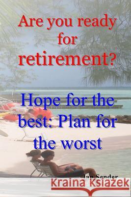 Are you ready for retirement?: Hope for the best; Plan for the worst Sender, Ian 9781491002667 Createspace - książka