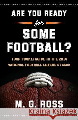 Are You Ready for Some Football?: Your Pocket Guide to the 2014 National Football League Season M. G. Ross 9781500936761 Createspace - książka