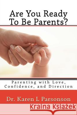 Are You Ready To Be Parents? Parenting with Confidence, Love, and Direction Parsonson, Karen L. 9780995344440 Karen Parsonson - książka