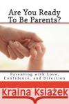 Are You Ready To Be Parents? Parenting with Confidence, Love, and Direction Parsonson, Karen L. 9780995344440 Karen Parsonson