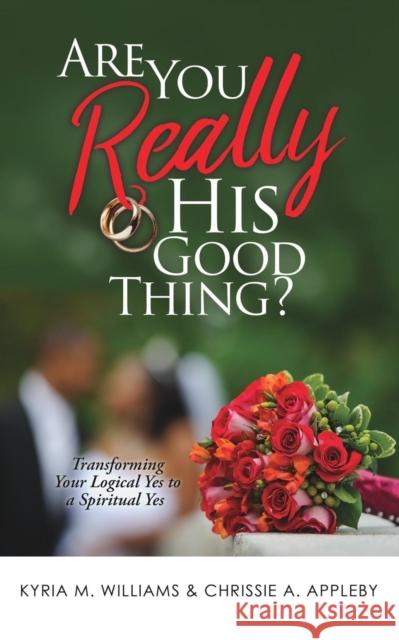 Are You REALLY His Good Thing? Kyria M Williams, Chrissie a Appleby 9781545657638 Xulon Press - książka