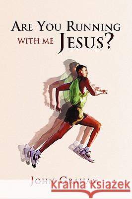 Are You Running with Me Jesus? John Graham 9781441574398 Xlibris Corporation - książka