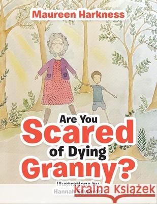 Are You Scared of Dying Granny? Maureen Harkness, Hannah Edwards 9781664113817 Xlibris UK - książka