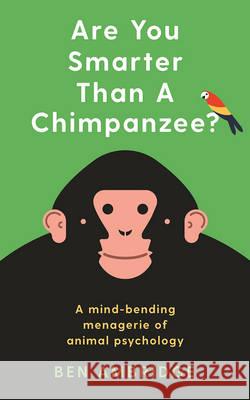 Are You Smarter Than a Chimpanzee? : Test yourself against the amazing minds of animals Ambridge, Ben 9781781255735  - książka