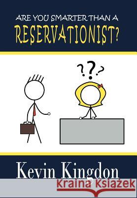 Are You Smarter Than a Reservationist? Kevin Kingdon 9781469131771 Xlibris Corporation - książka