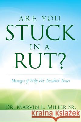Are You Stuck In A Rut?: Messages of Help For Troubled Times Miller Sr, Marvin L. 9781515107552 Createspace - książka