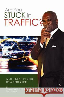 Are You Stuck In Traffic? A Step-By-Step Guide To A Better Life! William R. Saunders 9781430309581 Lulu.com - książka