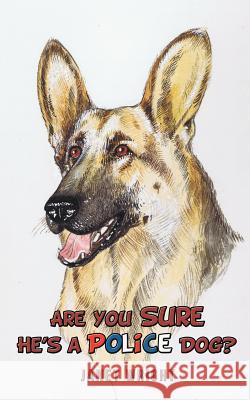 Are You Sure He's a Police Dog? Janet Wright 9781477219461 Authorhouse - książka