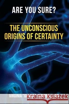 Are You Sure? The Unconscious Origins of Certainty Virginia Ginger Campbell 9781951591250 Virginia a Campbell - książka