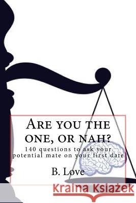 Are you the one, or nah?: 140 questions to ask your potential mate on your first date Love, B. 9781544964690 Createspace Independent Publishing Platform - książka