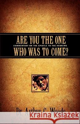 Are You the One Who Was To Come? Arthur C Woods 9781591605317 Xulon Press - książka