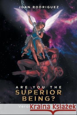 Are You the Superior Being?: Veronica Journey Juan Rodriguez 9781796091953 Xlibris Us - książka