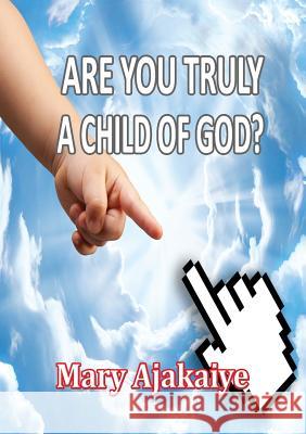 Are You Truly A Child of God? Mary O. Ajakaiye 9781291615647 Lulu.com - książka