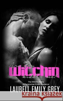 Are You Witchin Kiddin Me: Paranormal Erotic Romance Laurell Emily Grey 9781543133127 Createspace Independent Publishing Platform - książka