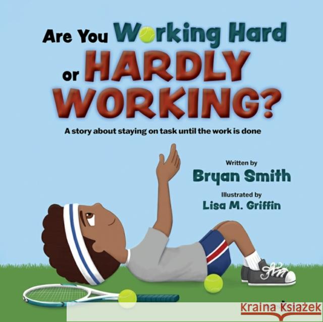 Are You Working Hard or Hardly Working?: A Story about Staying on Task Until the Work Is Donevolume 3 Smith, Bryan 9781944882884 Boys Town Press - książka